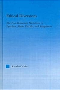Ethical Diversions : the Post-Holocaust Narratives of Pynchon, Abish, DeLillo, and Spiegelman (Hardcover)