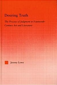 Desiring Truth : The Process of Judgment in Fourteenth-Century Art and Literature (Hardcover)