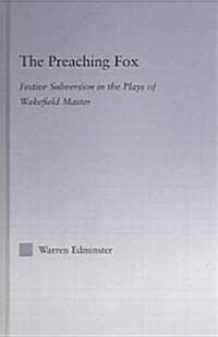 The Preaching Fox : Elements of Festive Subversion in the Plays of the Wakefield Master (Hardcover)
