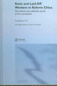 State and laid-off workers in reform China : the silence and collective action of the retrenched