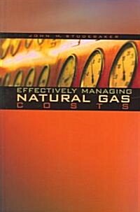 Effectively Managing Natural Gas Costs (Hardcover)
