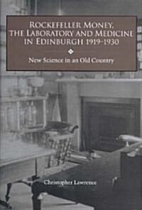 Rockefeller Money, the Laboratory and Medicine in Edinburgh 1919-1930:: New Science in an Old Country (Hardcover)