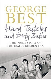 Hard Tackles and Dirty Baths : The Inside Story of Footballs Golden Era (Hardcover)