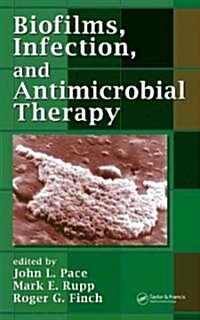 Biofilms, Infection, and Antimicrobial Therapy (Hardcover)