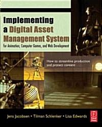 Implementing a Digital Asset Management System : For Animation, Computer Games, and Web Development (Paperback)