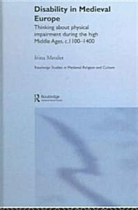 Disability in Medieval Europe : Thinking about Physical Impairment in the High Middle Ages, c.1100–c.1400 (Hardcover)