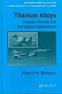 Titanium Alloys: Russian Aircraft and Aerospace Applications (Hardcover)