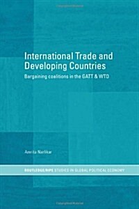 International Trade and Developing Countries : Bargaining Coalitions in GATT and WTO (Paperback)