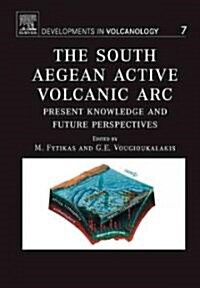 The South Aegean Active Volcanic Arc : Present Knowledge and Future Perspectives (Hardcover)