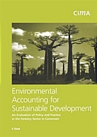 Environmental Accounting for Sustainable Development : An Evaluation of Policy and Practice in the Forestry Sector in Cameroon (Paperback)