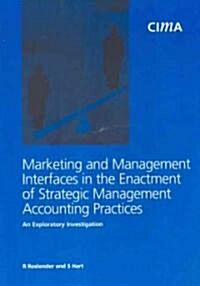 Marketing And Management Interfaces in the Enactment of Strategic Management Accounting Performanace (Paperback)