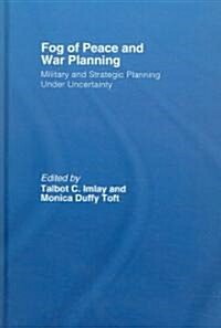 The Fog of Peace and War Planning : Military and Strategic Planning Under Uncertainty (Hardcover)