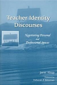 Teacher Identity Discourses: Negotiating Personal and Professional Spaces (Paperback)