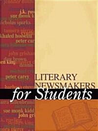 Literary Newsmakers for Students, Volume 1: Presenting Analysis, Context, and Criticism on Newsmaking Novels, Nonfiction, and Poetry (Hardcover)