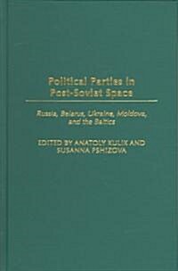 Political Parties in Post-Soviet Space: Russia, Belarus, Ukraine, Moldova, and the Baltics (Hardcover)