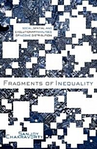 Fragments of Inequality : Social, Spatial and Evolutionary Analyses of Income Distribution (Paperback)