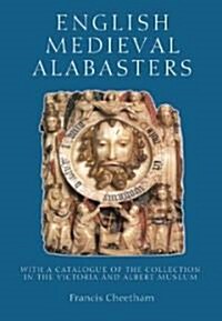 English Medieval Alabasters: With a Catalogue of the Collection in the Victoria and Albert Museum (Hardcover)