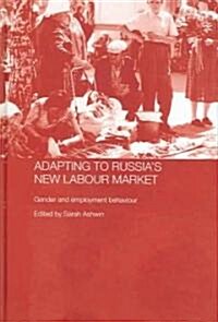 Adapting to Russias New Labour Market : Gender and Employment Behaviour (Hardcover)