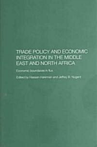 Trade Policy and Economic Integration in the Middle East and North Africa : Economic Boundaries in Flux (Paperback)