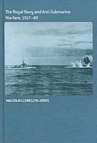 The Royal Navy and Anti-Submarine Warfare, 1917-49 (Hardcover)