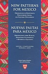 New Patterns for Mexico/Nuevas Pautas Para M?ico: Observations on Remittances, Philanthropic Giving, and Equitable Development/Observaciones Sobre Re (Paperback)