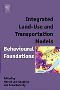 Integrated Land-Use and Transportation Models : Behavioural Foundations (Hardcover)