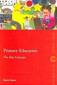 Primary Education: The Key Concepts (Paperback)