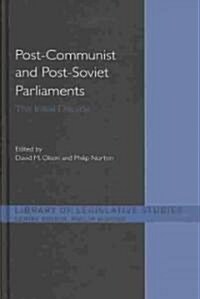 Post-Communist and Post-Soviet Parliaments : The Initial Decade (Hardcover)