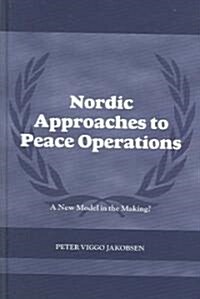 Nordic Approaches to Peace Operations : A New Model in the Making (Hardcover)