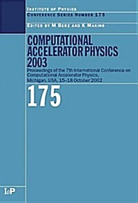 Computational Accelerator Physics 2003 : Proceedings of the Seventh International Conference on Computational Accelerator Physics, Michigan, USA, 15-1 (Hardcover)