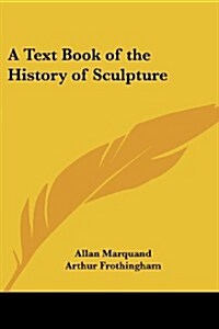 A Text Book of the History of Sculpture (Paperback)