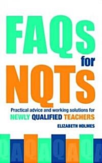 FAQs for NQTs : Practical Advice and Working Solutions for Newly Qualified Teachers (Paperback)