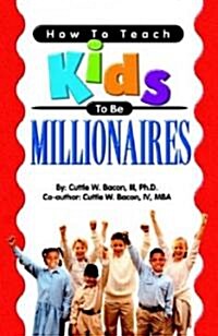 How to Teach Kids to Be Millionaires (Paperback)