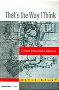 Thats the Way I Think: Dyslexia, Dyspraxia, ADHD and Dyscalculia Explained (Paperback)