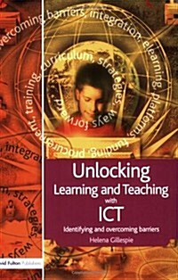 Unlocking Learning and Teaching with ICT : Identifying and Overcoming Barriers (Paperback)