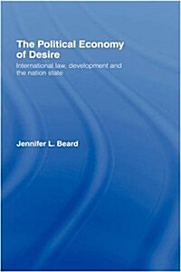 The Political Economy of Desire : International Law, Development and the Nation State (Hardcover)