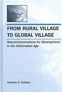 From Rural Village to Global Village: Telecommunications for Development in the Information Age (Hardcover)