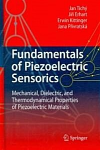 Fundamentals of Piezoelectric Sensorics: Mechanical, Dielectric, and Thermodynamical Properties of Piezoelectric Materials (Hardcover, 2010)