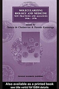 Molecularizing Biology and Medicine : New Practices and Alliances, 1920s to 1970s (Hardcover)