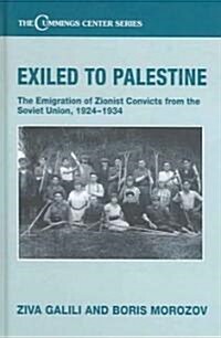 Exiled to Palestine : The Emigration of Soviet Zionist Convicts, 1924-1934 (Hardcover)