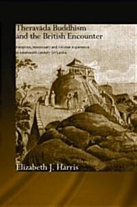 Theravada Buddhism and the British Encounter : Religious, Missionary and Colonial Experience in Nineteenth Century Sri Lanka (Hardcover)