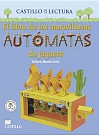 El Libro De Los Maravillosos Automatas De Juguete / The Book of Marvelous Machines (Paperback)
