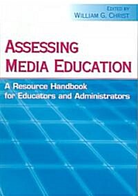 Assessing Media Education: A Resource Handbook for Educators and Administrators (Paperback)