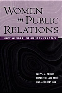 Women in Public Relations: How Gender Influences Practice (Hardcover)