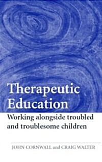 Therapeutic Education : Working Alongside Troubled and Troublesome Children (Paperback)