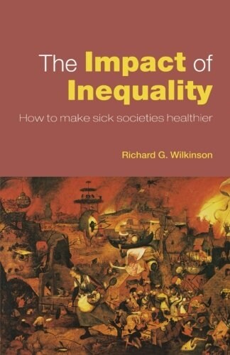 The Impact of Inequality : How to Make Sick Societies Healthier (Paperback)