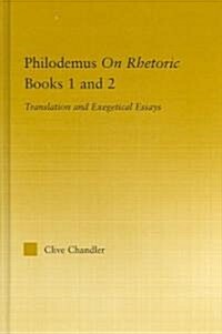 Philodemus on Rhetoric Books 1 and 2 : Translation and Exegetical Essays (Hardcover)