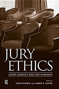 Jury Ethics: Juror Conduct and Jury Dynamics (Paperback)
