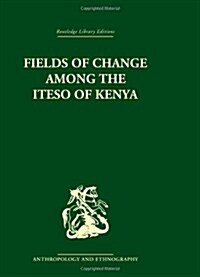 Fields Of Change Among The Iteso Of Kenya (Hardcover, Reprint)