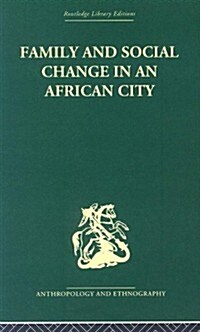 Family and Social Change in an African City : A Study of Rehousing in Lagos (Hardcover)
